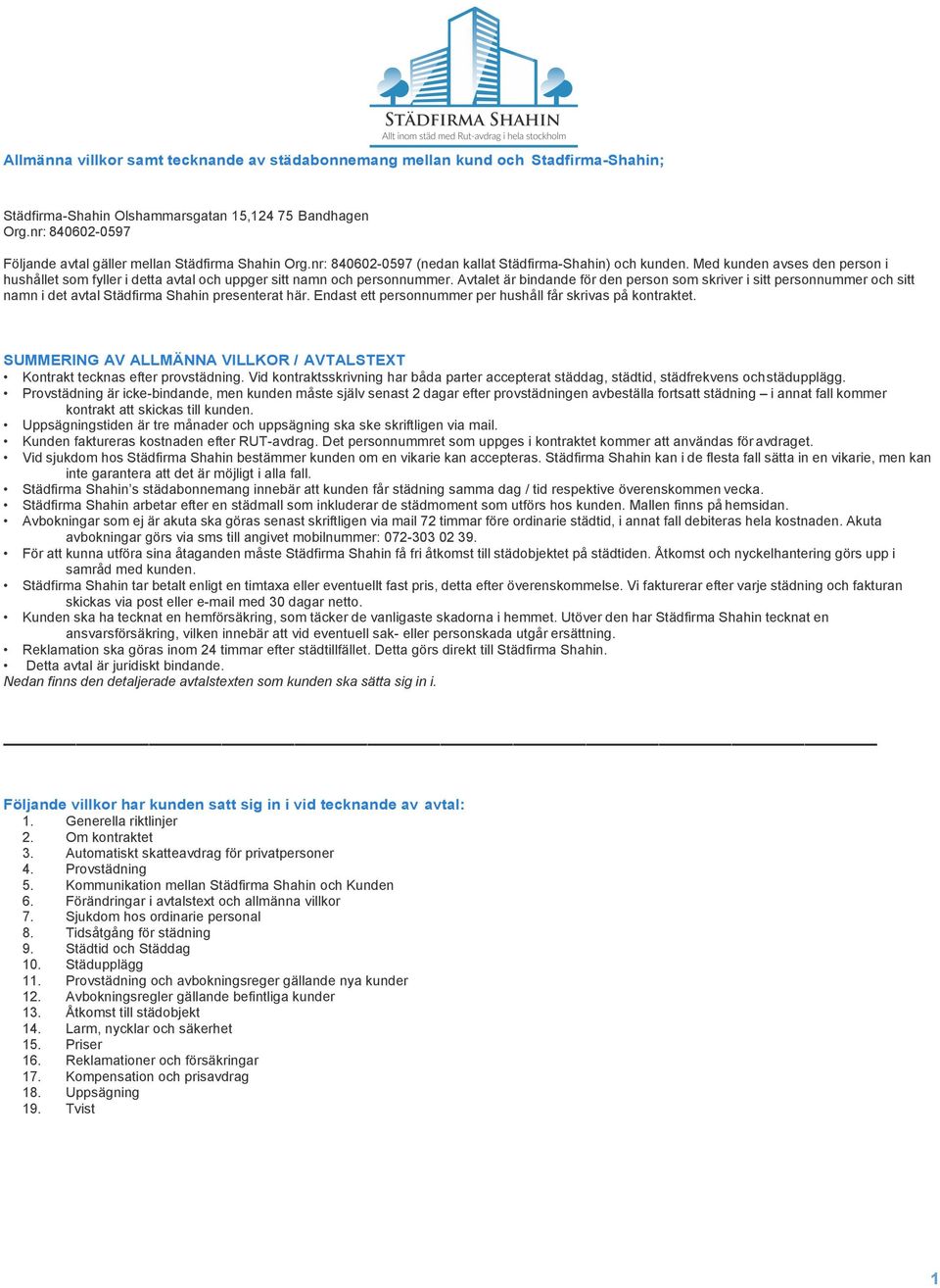 Med kunden avses den person i hushållet som fyller i detta avtal och uppger sitt namn och personnummer.