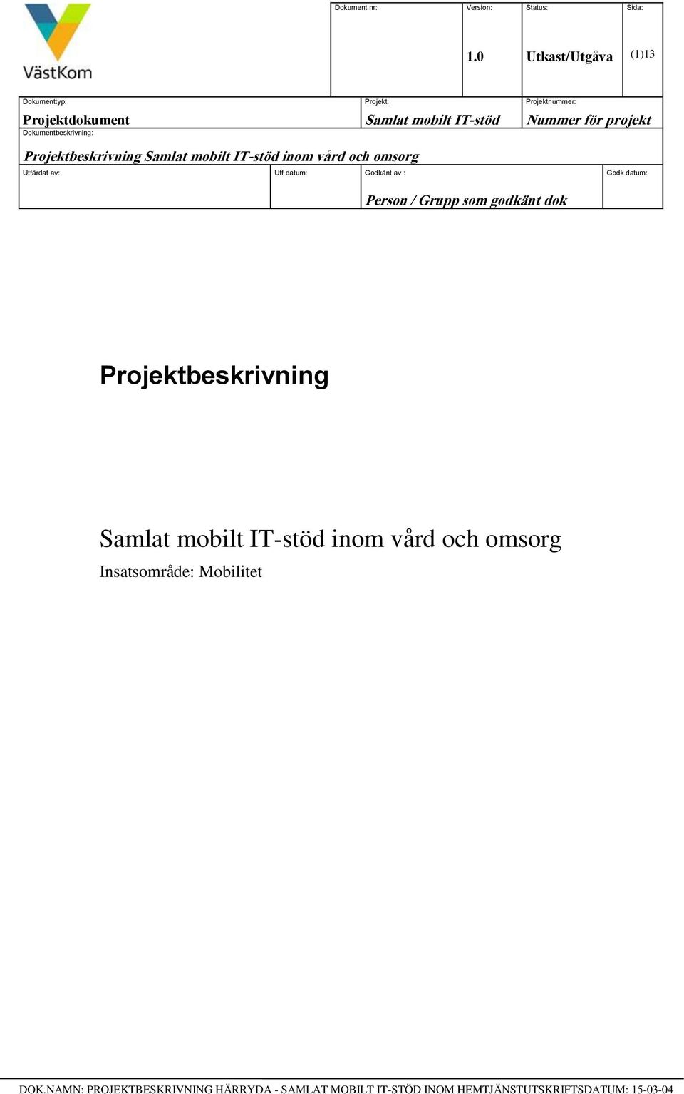 Dokumentbeskrivning: Projektbeskrivning Samlat mobilt IT-stöd inom vård och omsorg Utfärdat av: Utf datum: Godkänt av : Godk