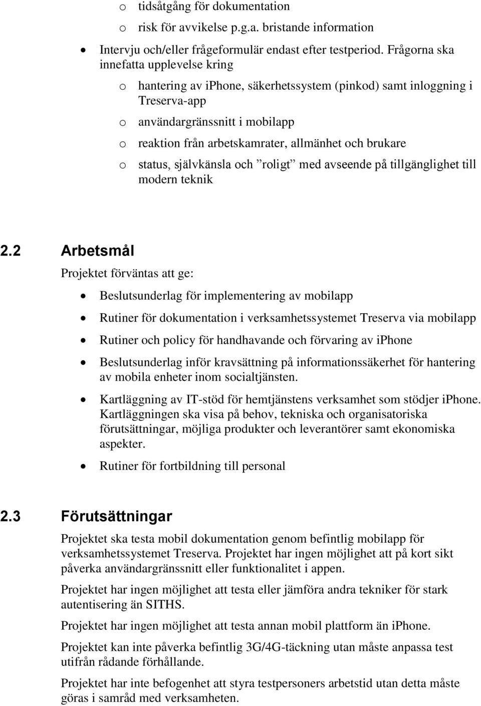 brukare o status, självkänsla och roligt med avseende på tillgänglighet till modern teknik 2.