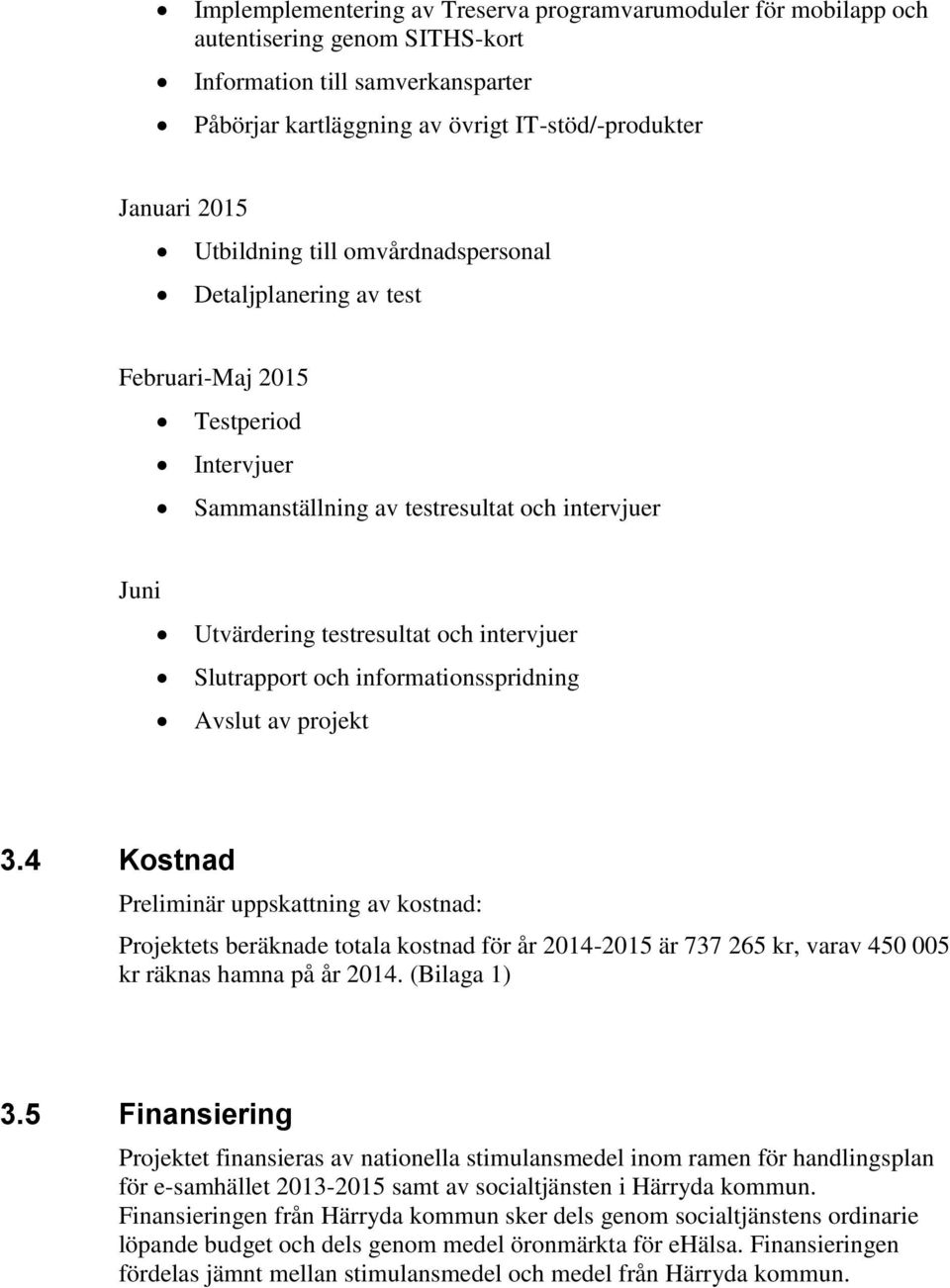 Slutrapport och informationsspridning Avslut av projekt 3.