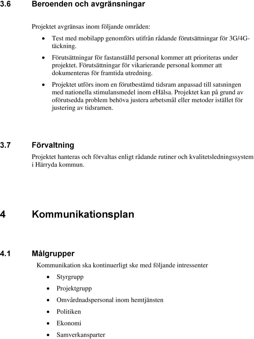 Projektet utförs inom en förutbestämd tidsram anpassad till satsningen med nationella stimulansmedel inom ehälsa.