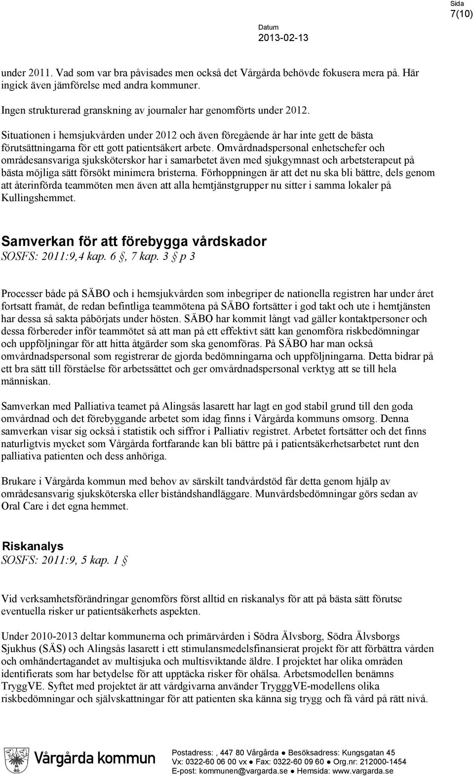 Situationen i hemsjukvården under 2012 och även föregående år har inte gett de bästa förutsättningarna för ett gott patientsäkert arbete.