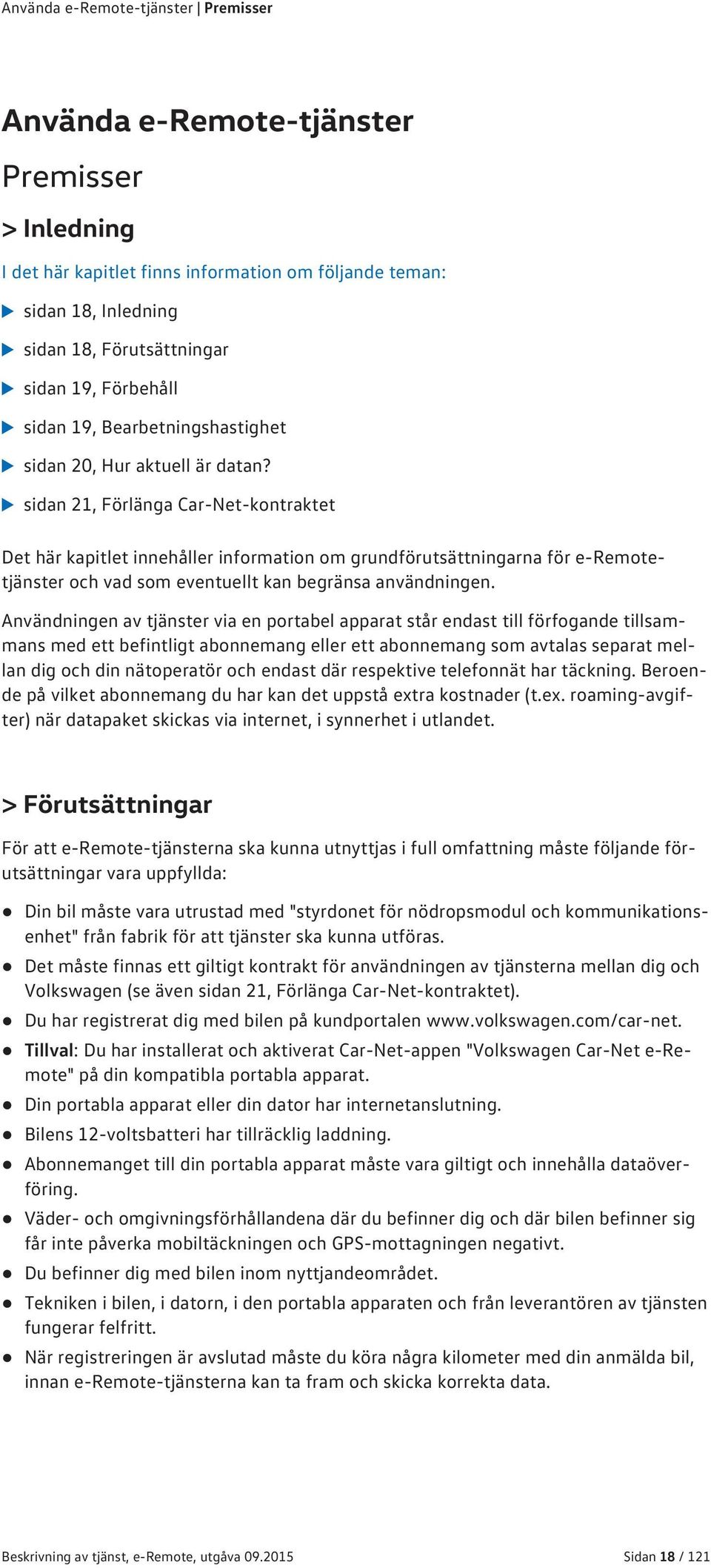 sidan 21, Förlänga Car-Net-kontraktet Det här kapitlet innehåller information om grundförutsättningarna för e-remotetjänster och vad som eventuellt kan begränsa användningen.