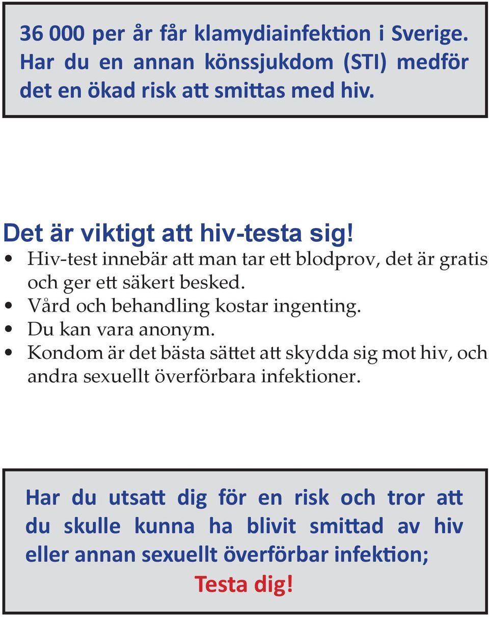 Vård och behandling kostar ingenting. Du kan vara anonym.