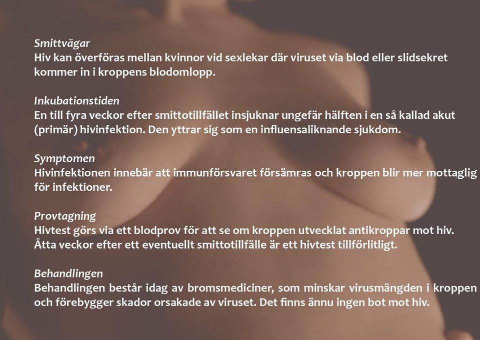 Symptomen Hivinfektionen innebär att immunförsvaret försämras och kroppen blir mer mottaglig för infektioner.