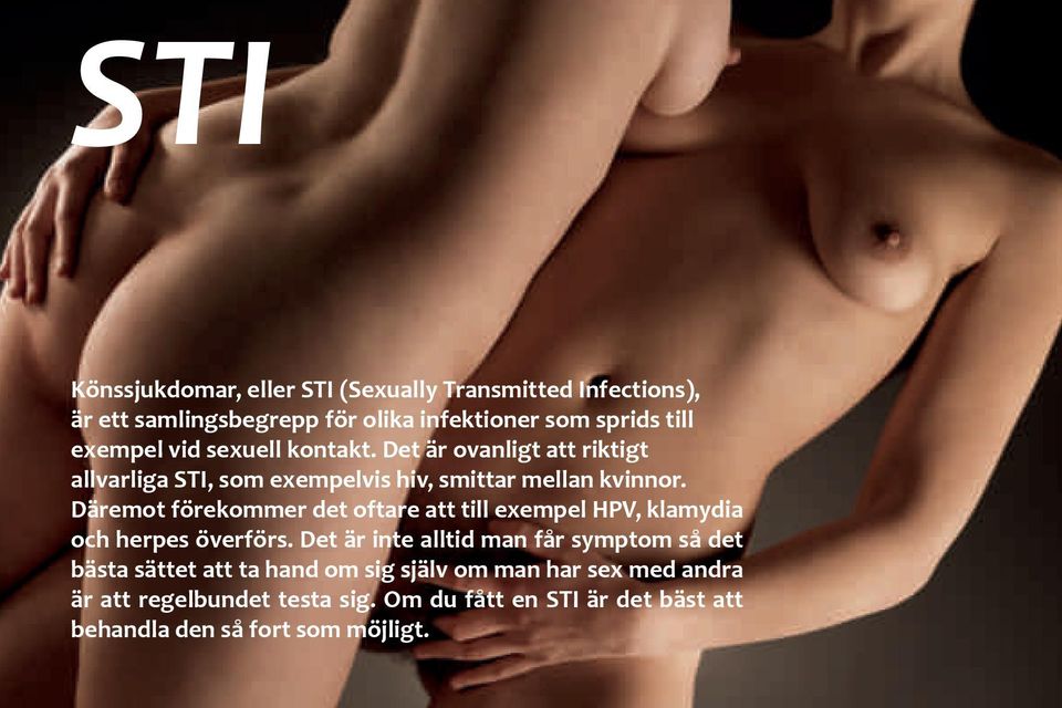 Däremot förekommer det oftare att till exempel HPV, klamydia och herpes överförs.