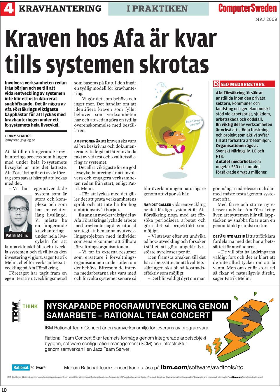 se Att få till en fungerande kravhanteringsprocess som hänger med under hela it-systemets livscykel är inte det lättaste. Afa Försäkring är ett av de företag som satsat hårt på att lyckas med det.