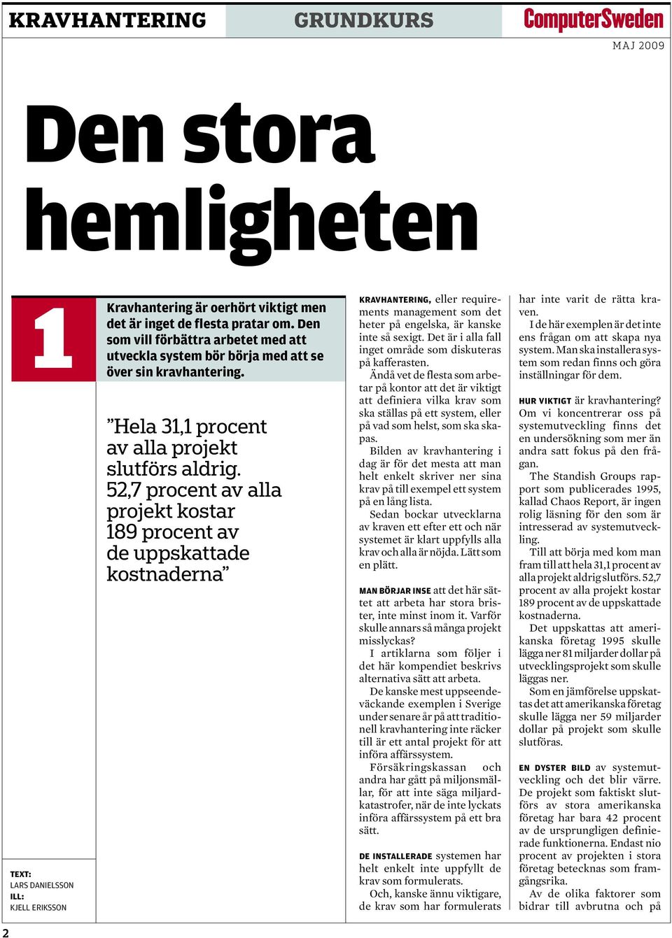 52,7 procent av alla projekt kostar 189 procent av de uppskattade kostnaderna Kravhantering, eller requirements management som det heter på engelska, är kanske inte så sexigt.