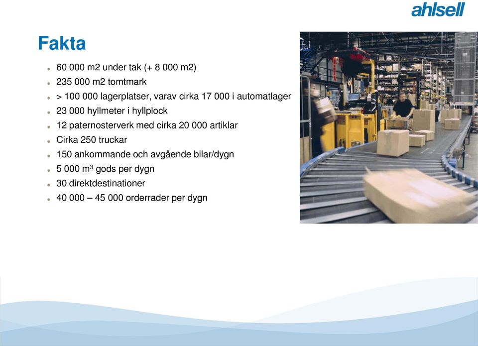 paternosterverk med cirka 20 000 artiklar Cirka 250 truckar 150 ankommande och