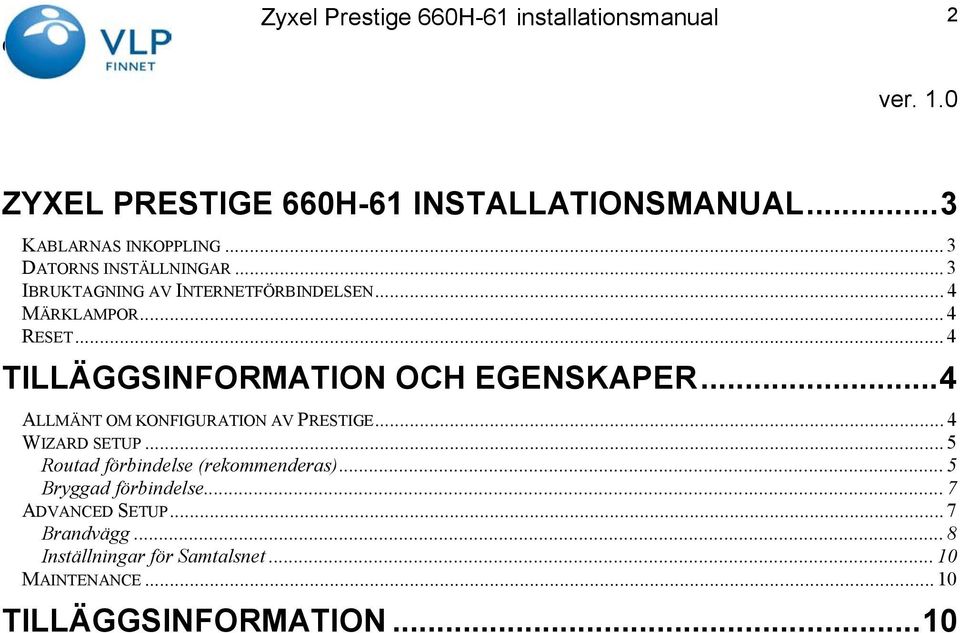 ..4 ALLMÄNT OM KONFIGURATION AV PRESTIGE... 4 WIZARD SETUP... 5 Routad förbindelse (rekommenderas).