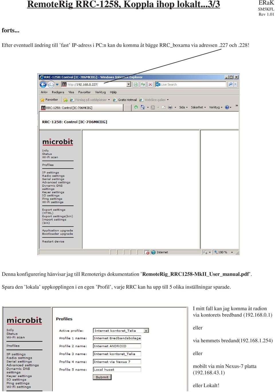 Denna konfigurering hänvisar jag till Remoterigs dokumentation RemoteRig_RRC1258-MkII_User_manual.pdf.