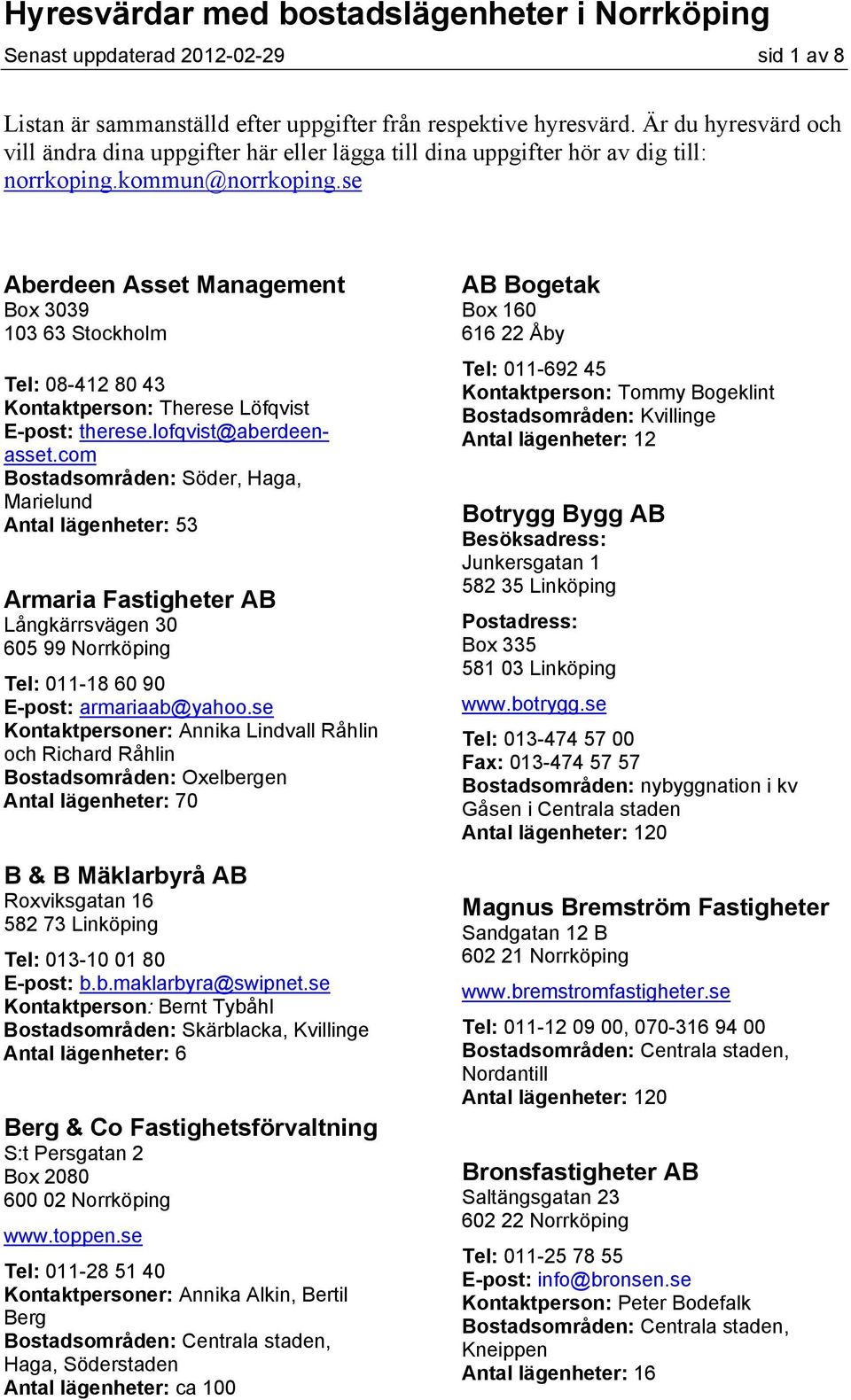 se Aberdeen Asset Management Box 3039 103 63 Stockholm Tel: 08-412 80 43 Kontaktperson: Therese Löfqvist E-post: therese.lofqvist@aberdeenasset.