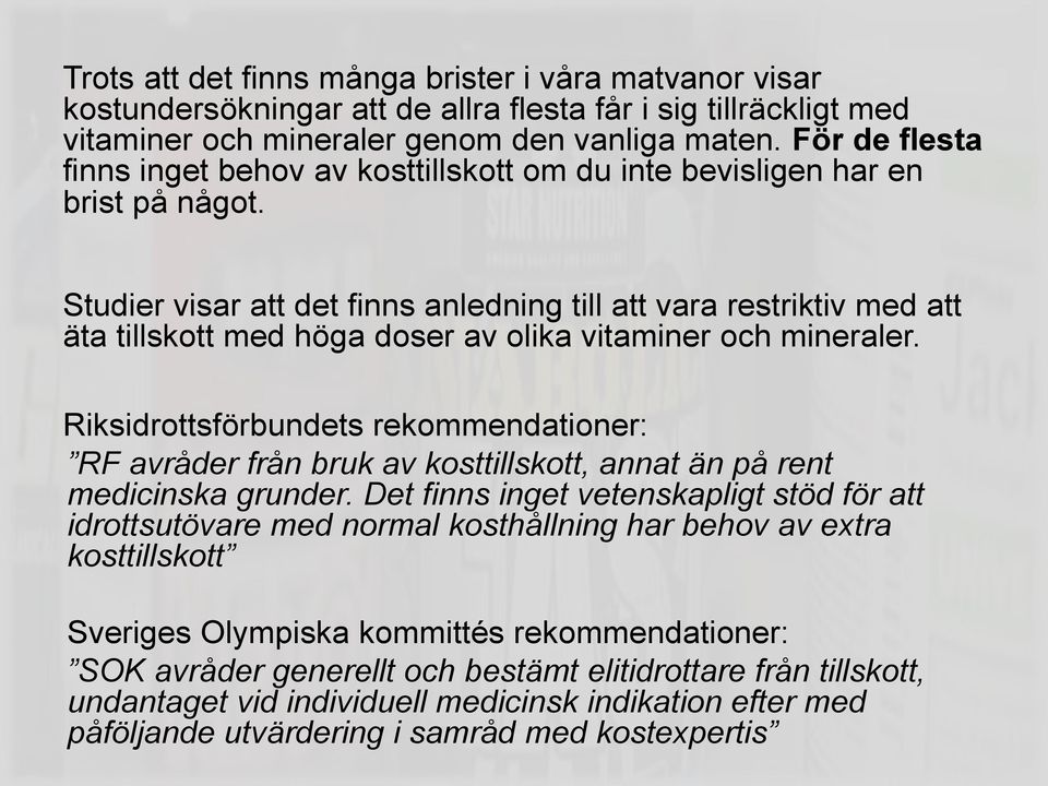 Studier visar att det finns anledning till att vara restriktiv med att äta tillskott med höga doser av olika vitaminer och mineraler.