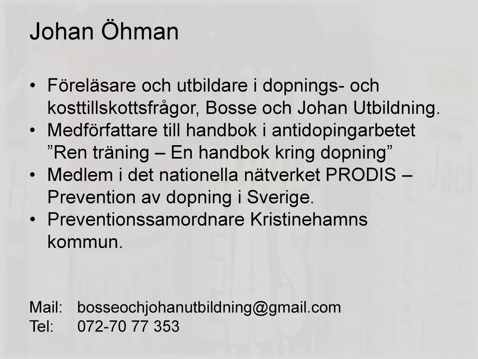 Medförfattare till handbok i antidopingarbetet Ren träning En handbok kring dopning Medlem