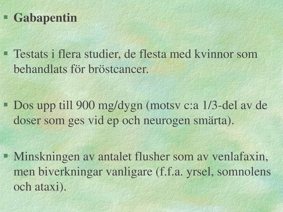 Dos upp till 900 mg/dygn (motsv c:a 1/3-del av de doser som ges vid ep