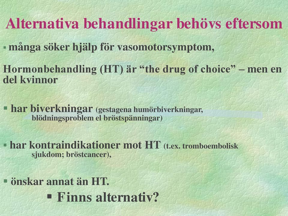 (gestagena humörbiverkningar, blödningsproblem el bröstspänningar) har