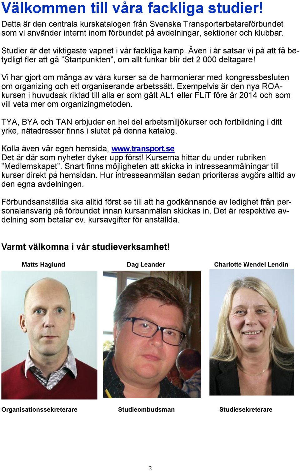 Vi har gjort om många av våra kurser så de harmonierar med kongressbesluten om organizing och ett organiserande arbetssätt.