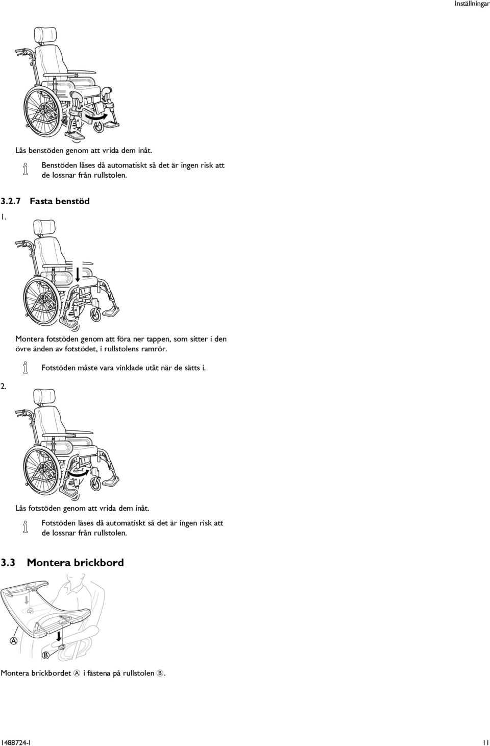 Montera fotstöden genom att föra ner tappen, som sitter i den övre änden av fotstödet, i rullstolens ramrör.