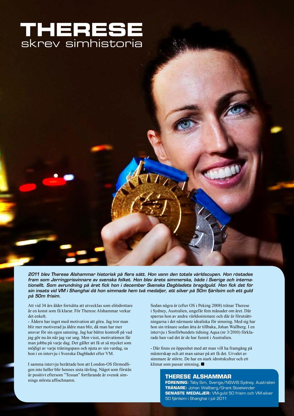 Hon fick det för sin insats vid VM i Shanghai då hon simmade hem två medaljer, ett silver på 50m fjärilsim och ett guld på 50m frisim.