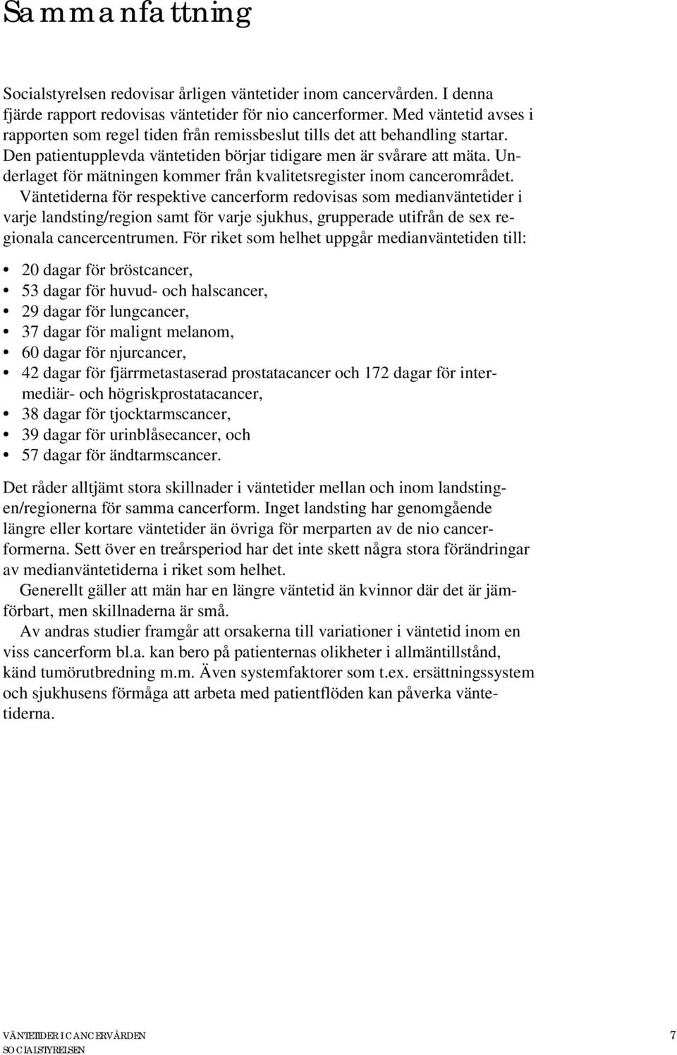 Underlaget för mätningen kommer från kvalitetsregister inom cancerområdet.