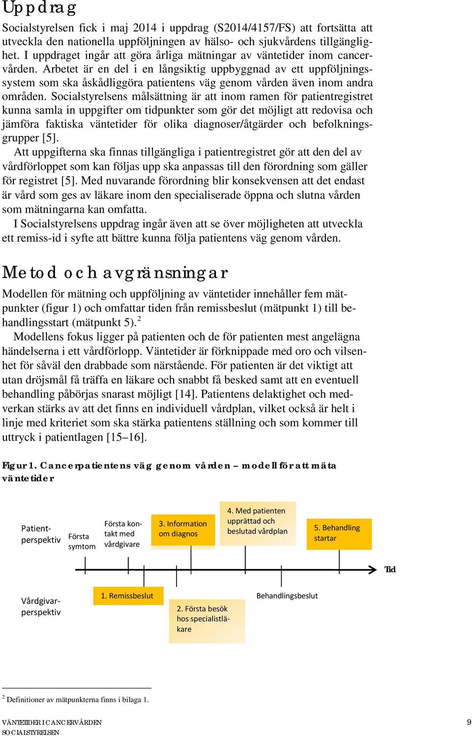 Arbetet är en del i en långsiktig uppbyggnad av ett uppföljningssystem som ska åskådliggöra patientens väg genom vården även inom andra områden.