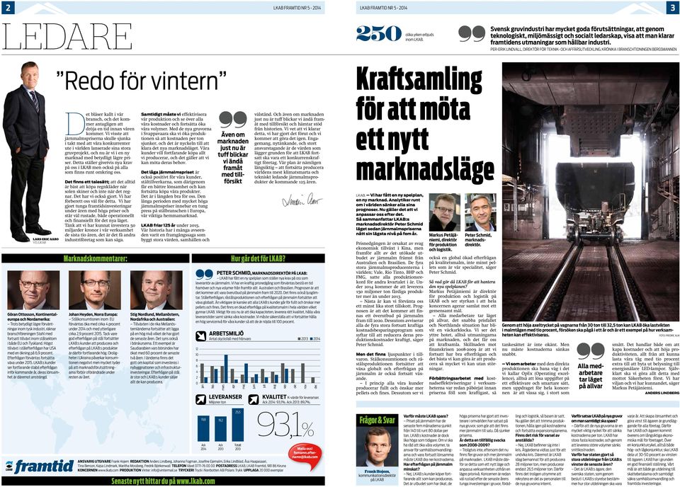 PER-ERIK LINDVALL, DIREKTÖR FÖR TEKNIK- OCH AFFÄRSUTVECKLING, KRÖNIKA I BRANSCHTIDNINGEN BERGSMANNEN LARS-ERIC AARO VD, LKAB Göran Ottosson, Kontinentaleuropa och Nordamerika: Trots betydligt lägre