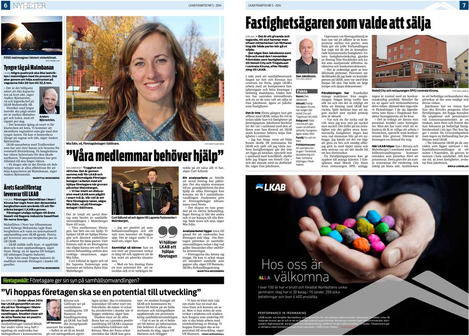 Det är det billigaste sättet att öka kapaciteten på kort sikt, säger Anders Björnström, vd och logistikchef på LKAB Malmtrafik AB.