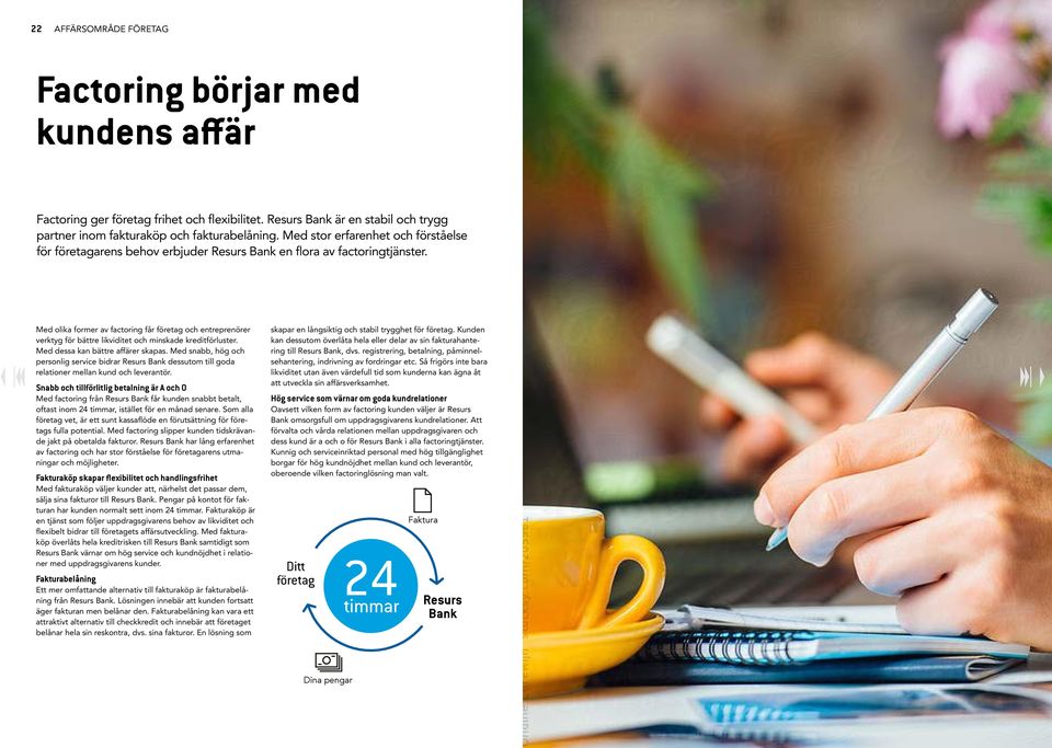 Med olika former av factoring får företag och entreprenörer verktyg för bättre likviditet och minskade kreditförluster. Med dessa kan bättre affärer skapas.