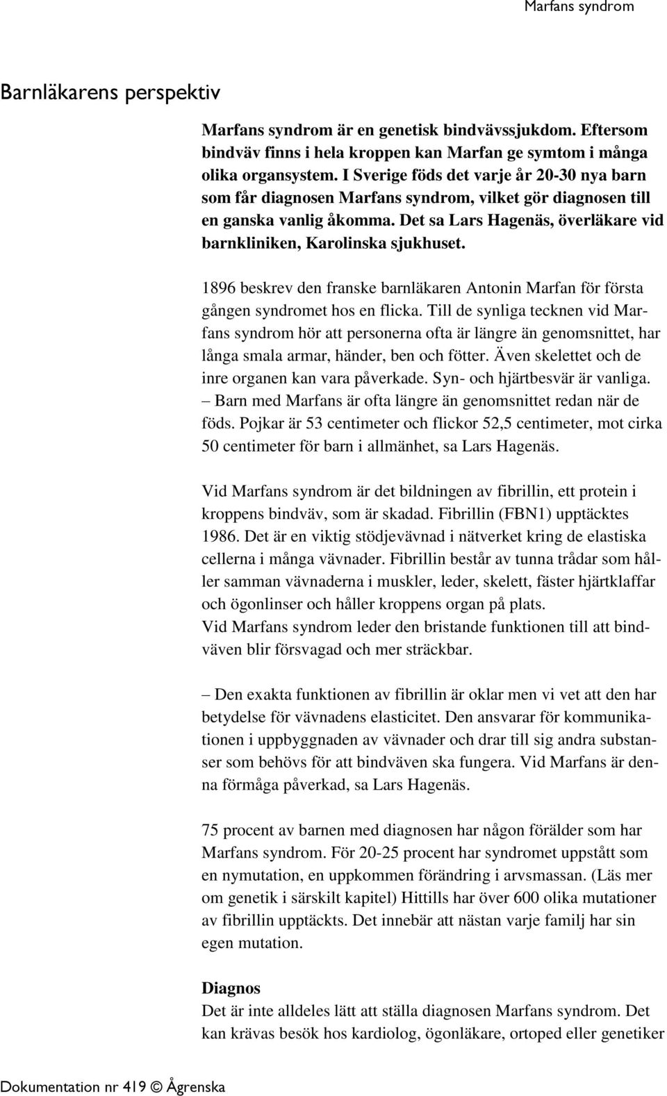 1896 beskrev den franske barnläkaren Antonin Marfan för första gången syndromet hos en flicka.
