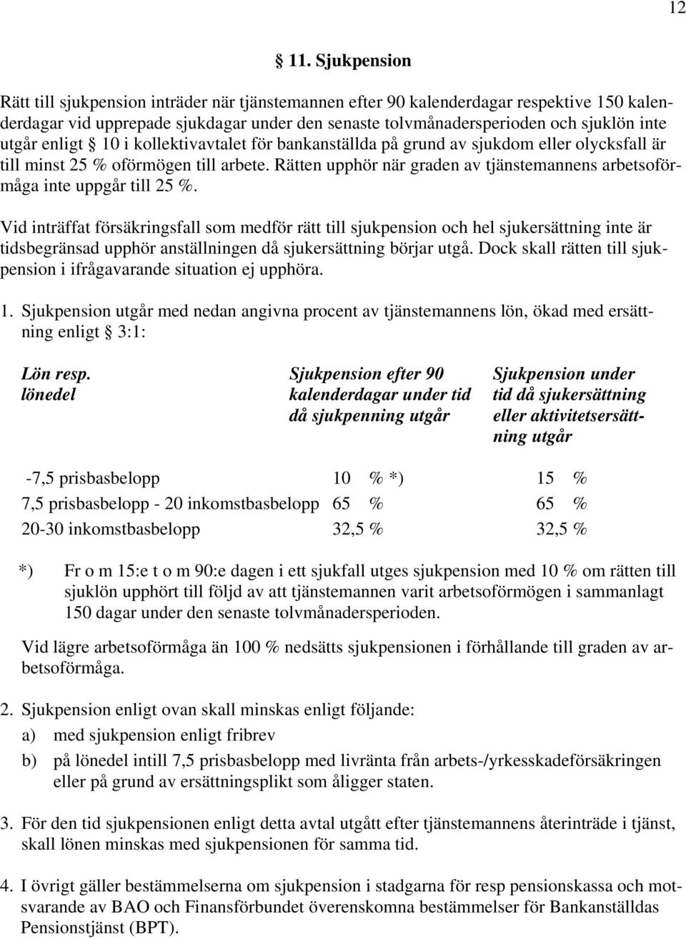 enligt 10 i kollektivavtalet för bankanställda på grund av sjukdom eller olycksfall är till minst 25 % oförmögen till arbete.