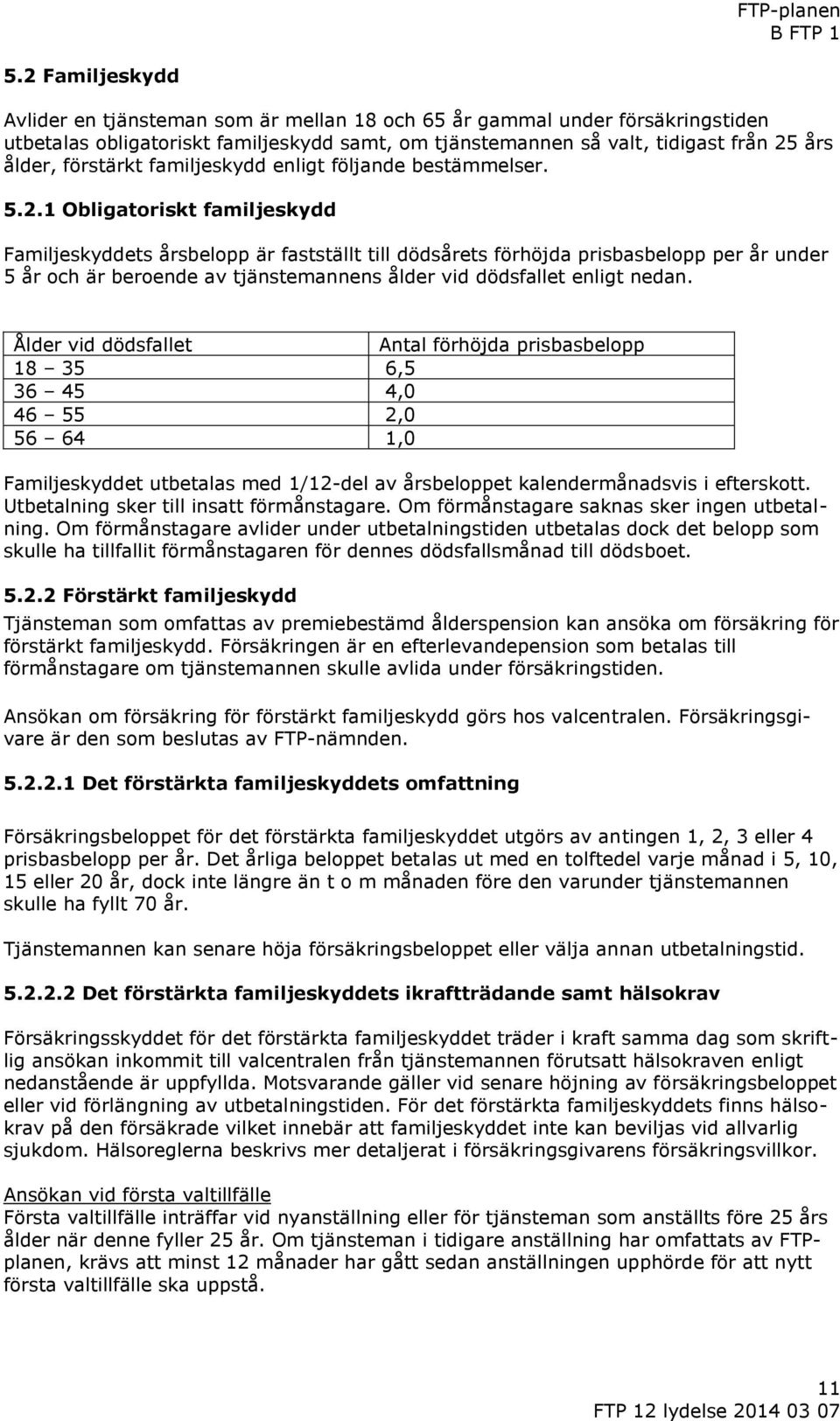 förstärkt familjeskydd enligt följande bestämmelser. 5.2.