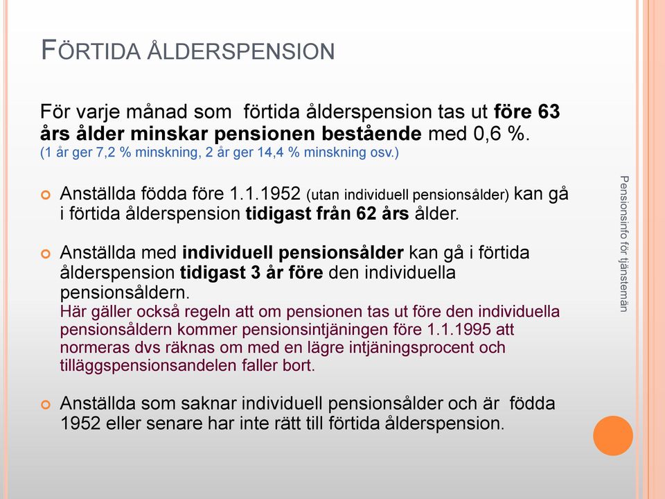 Anställda med individuell pensionsålder kan gå i förtida ålderspension tidigast 3 år före den individuella pensionsåldern.