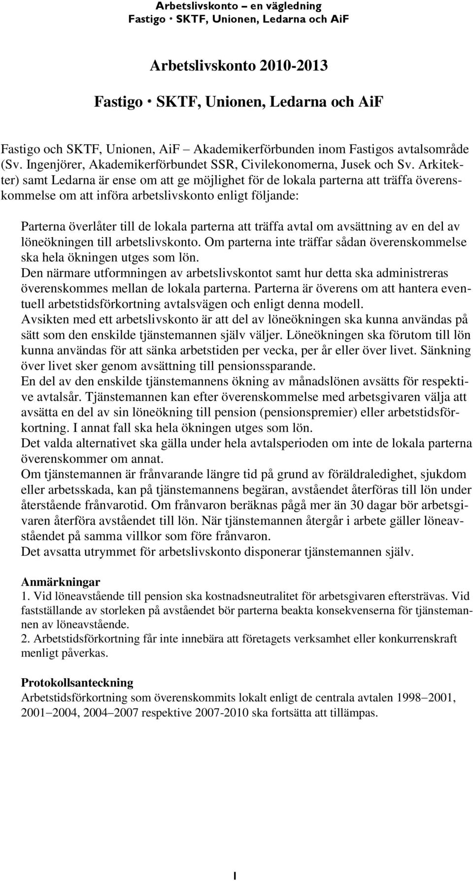 träffa avtal om avsättning av en del av löneökningen till arbetslivskonto. Om parterna inte träffar sådan överenskommelse ska hela ökningen utges som lön.