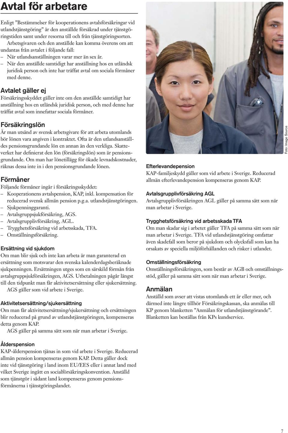 När den anställde samtidigt har anställning hos en utländsk juridisk person och inte har träffat avtal om sociala förmåner med denne.