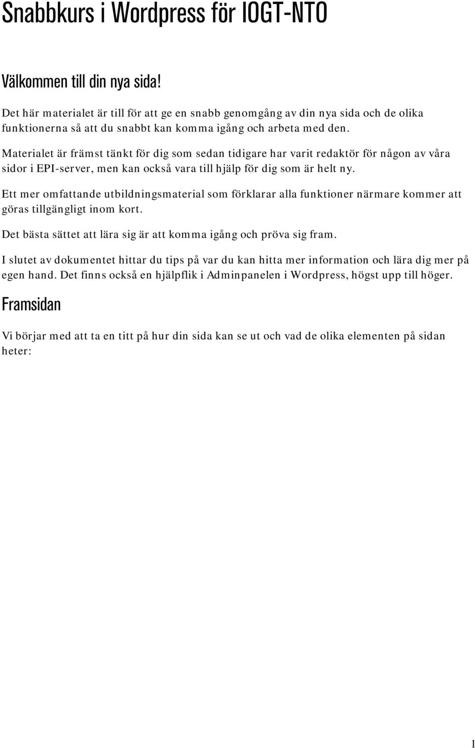 Materialet är främst tänkt för dig som sedan tidigare har varit redaktör för någon av våra sidor i EPI-server, men kan också vara till hjälp för dig som är helt ny.