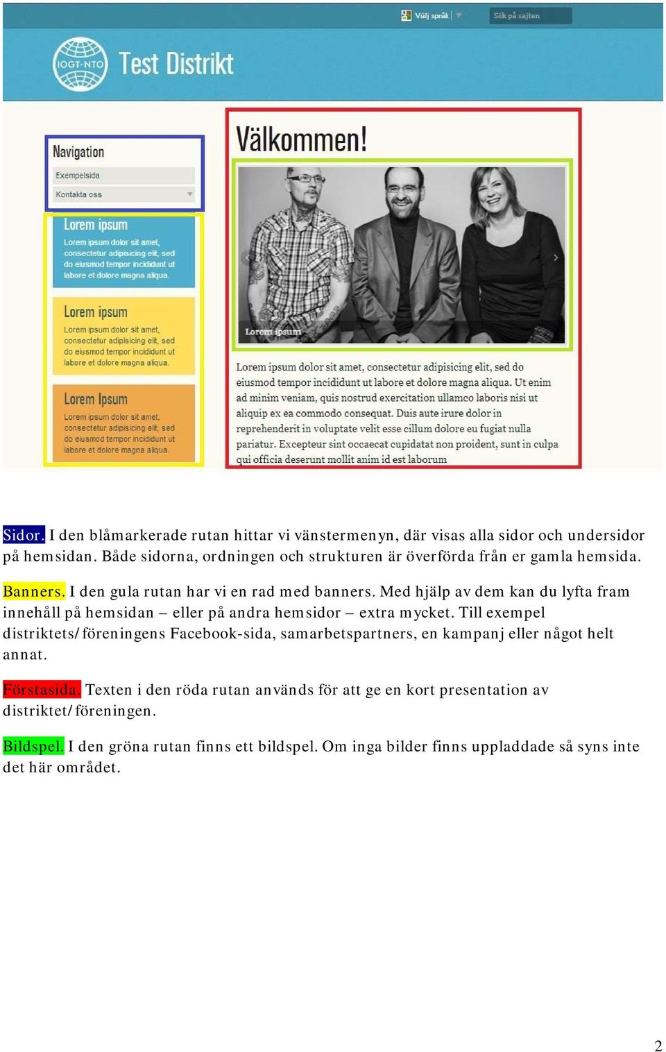 Med hjälp av dem kan du lyfta fram innehåll på hemsidan eller på andra hemsidor extra mycket.