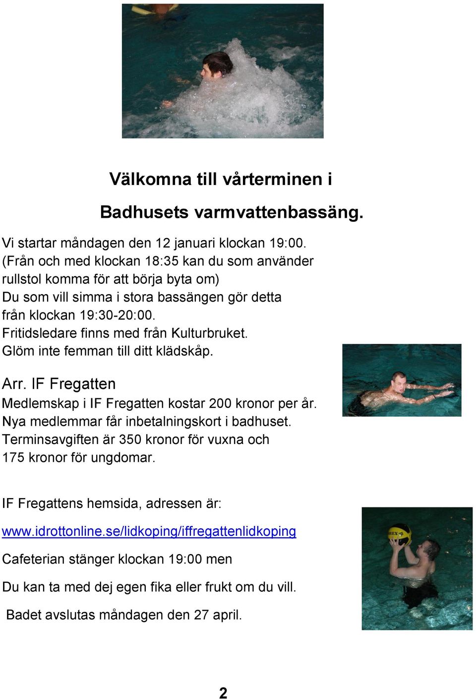 Fritidsledare finns med från Kulturbruket. Glöm inte femman till ditt klädskåp. Arr. IF Fregatten Medlemskap i IF Fregatten kostar 200 kronor per år.