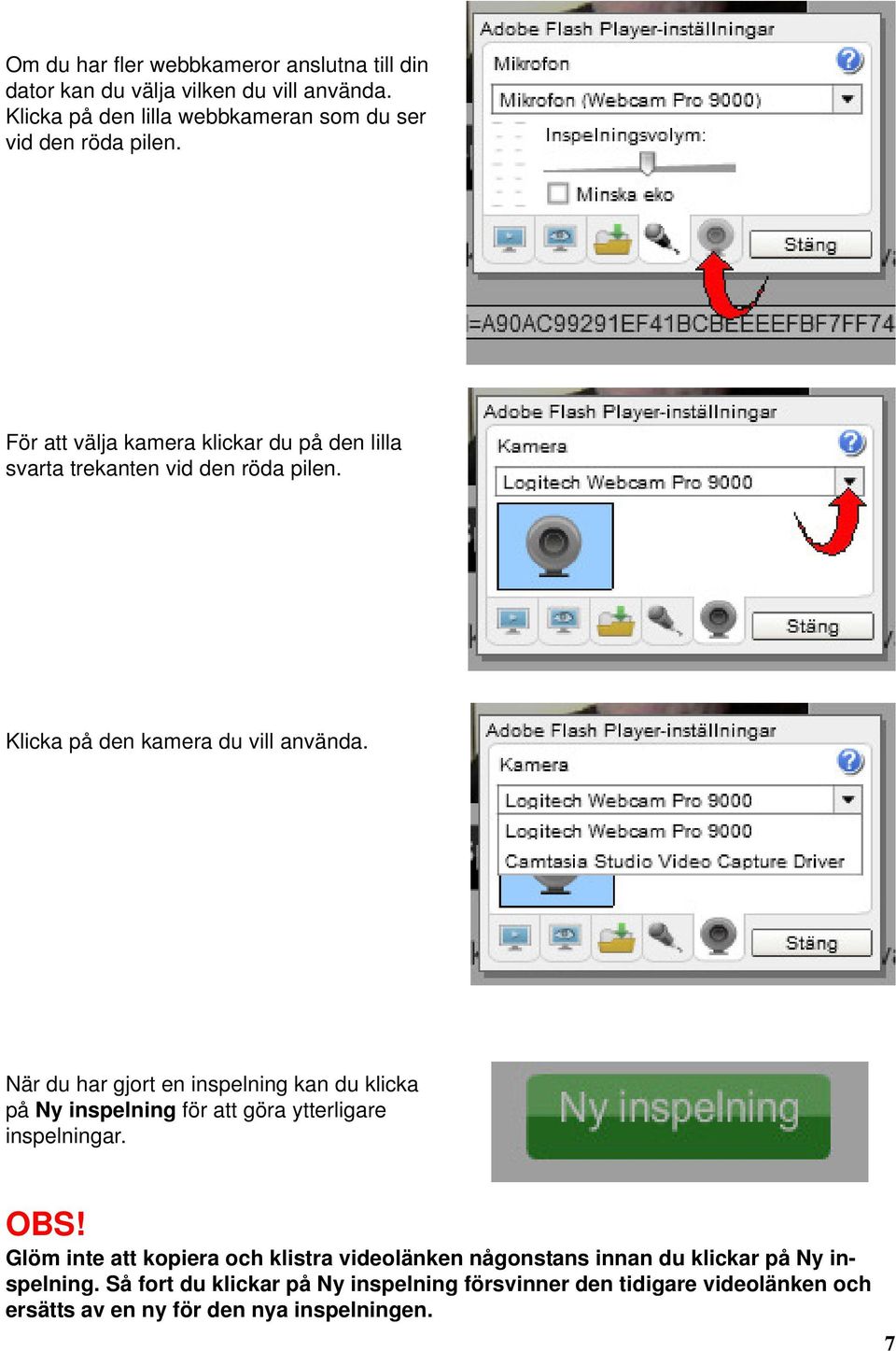 Klicka på den kamera du vill använda. När du har gjort en inspelning kan du klicka på Ny inspelning för att göra ytterligare inspelningar. OBS!