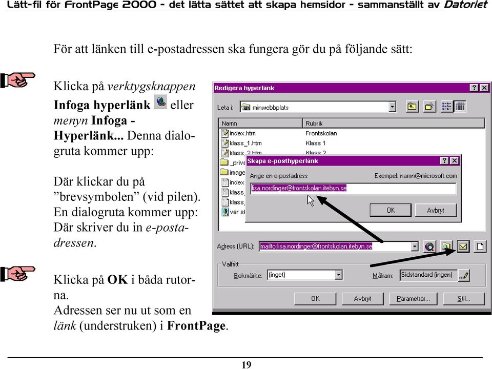 .. Denna dialogruta kommer upp: Där klickar du på brevsymbolen (vid pilen).