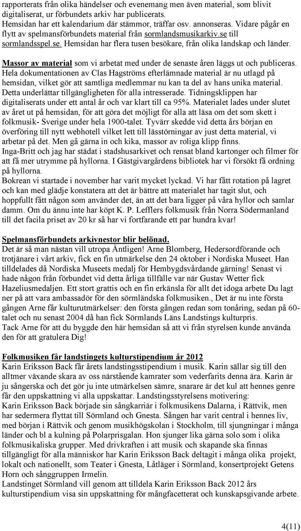 Massor av material som vi arbetat med under de senaste åren läggs ut och publiceras.