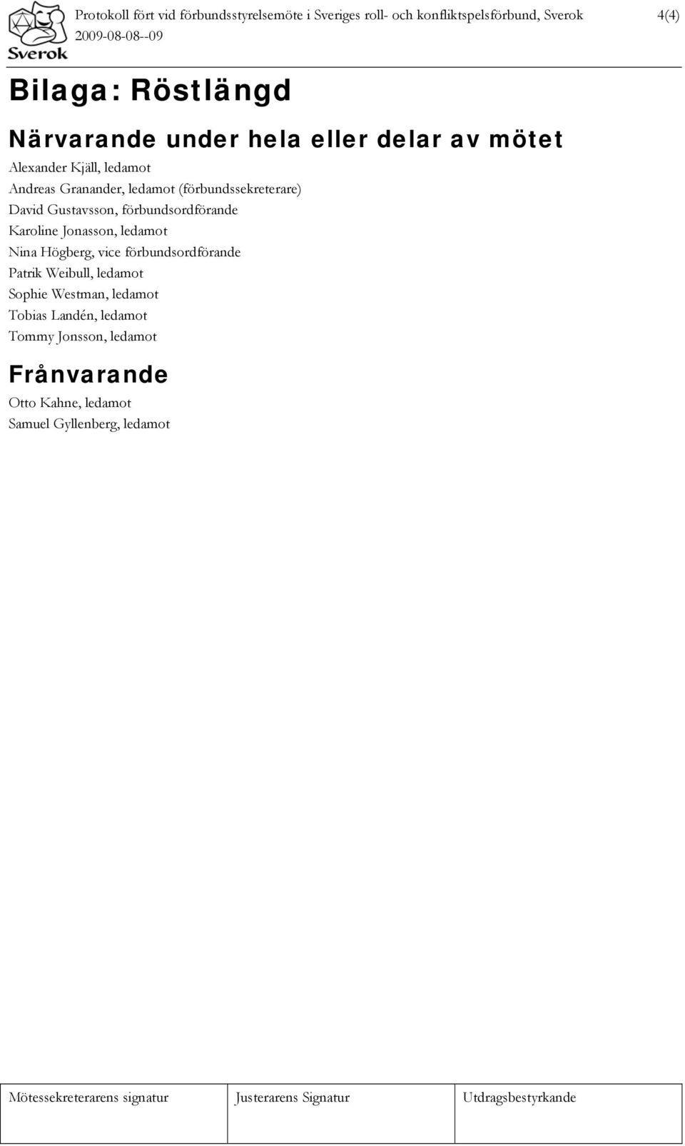 David Gustavsson, förbundsordförande Karoline Jonasson, ledamot Nina Högberg, vice förbundsordförande Patrik Weibull,