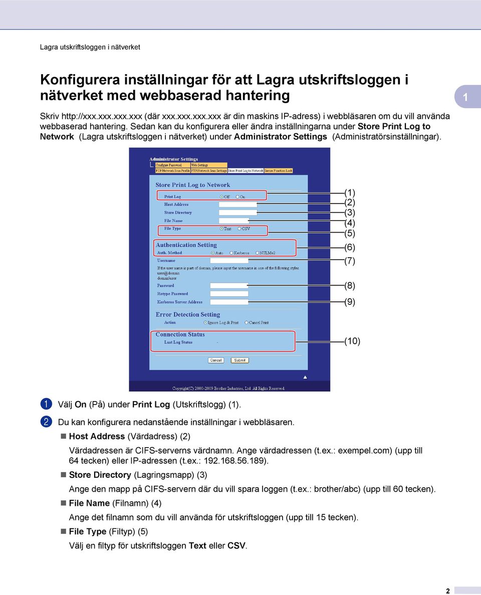 () (2) (3) (4) (5) (6) (7) (8) (9) (0) a Välj On (På) under Print Log (Utskriftslogg) (). b Du kan konfigurera nedanstående inställningar i webbläsaren.