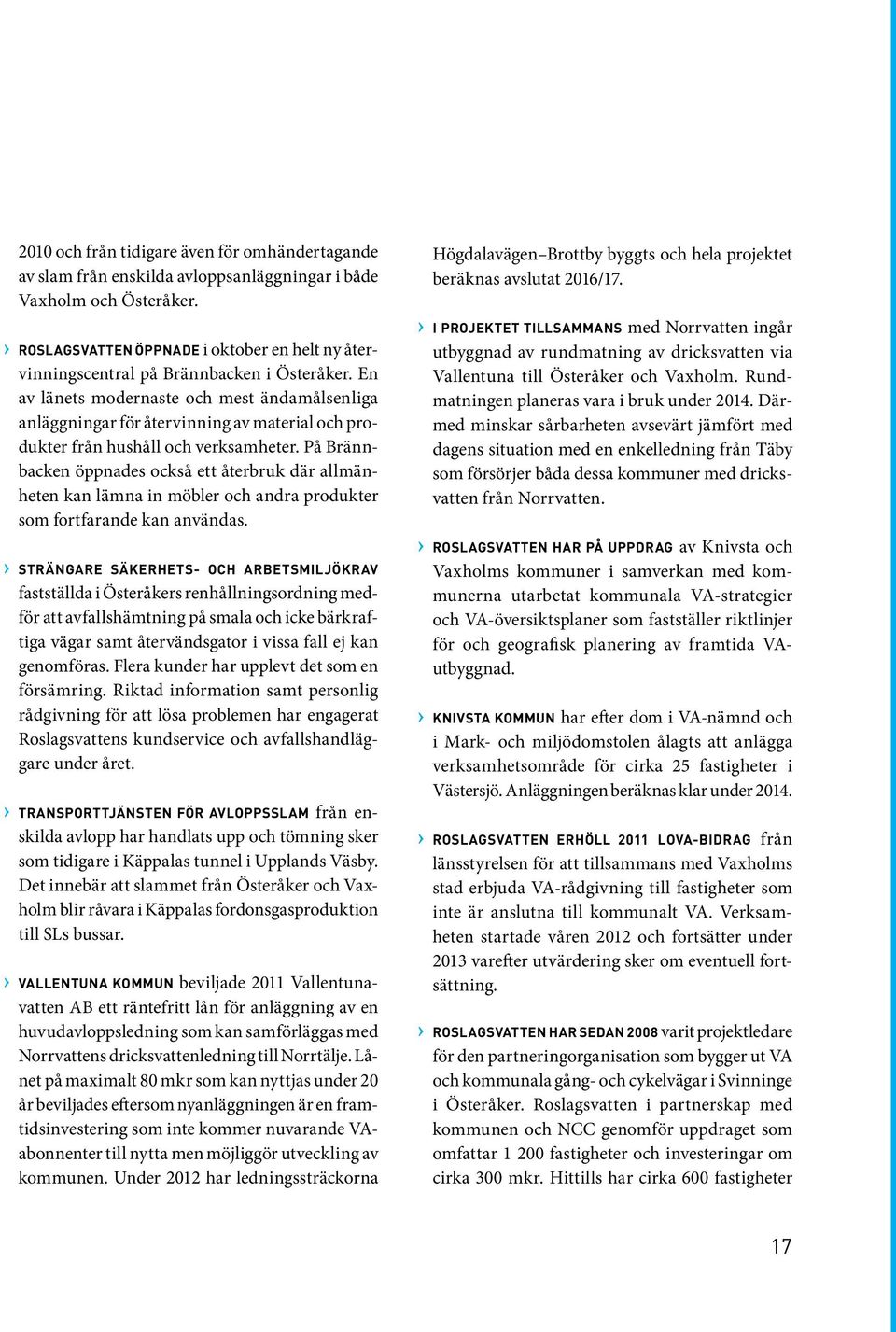 En av länets modernaste och mest ändamålsenliga anläggningar för återvinning av material och produkter från hushåll och verksamheter.