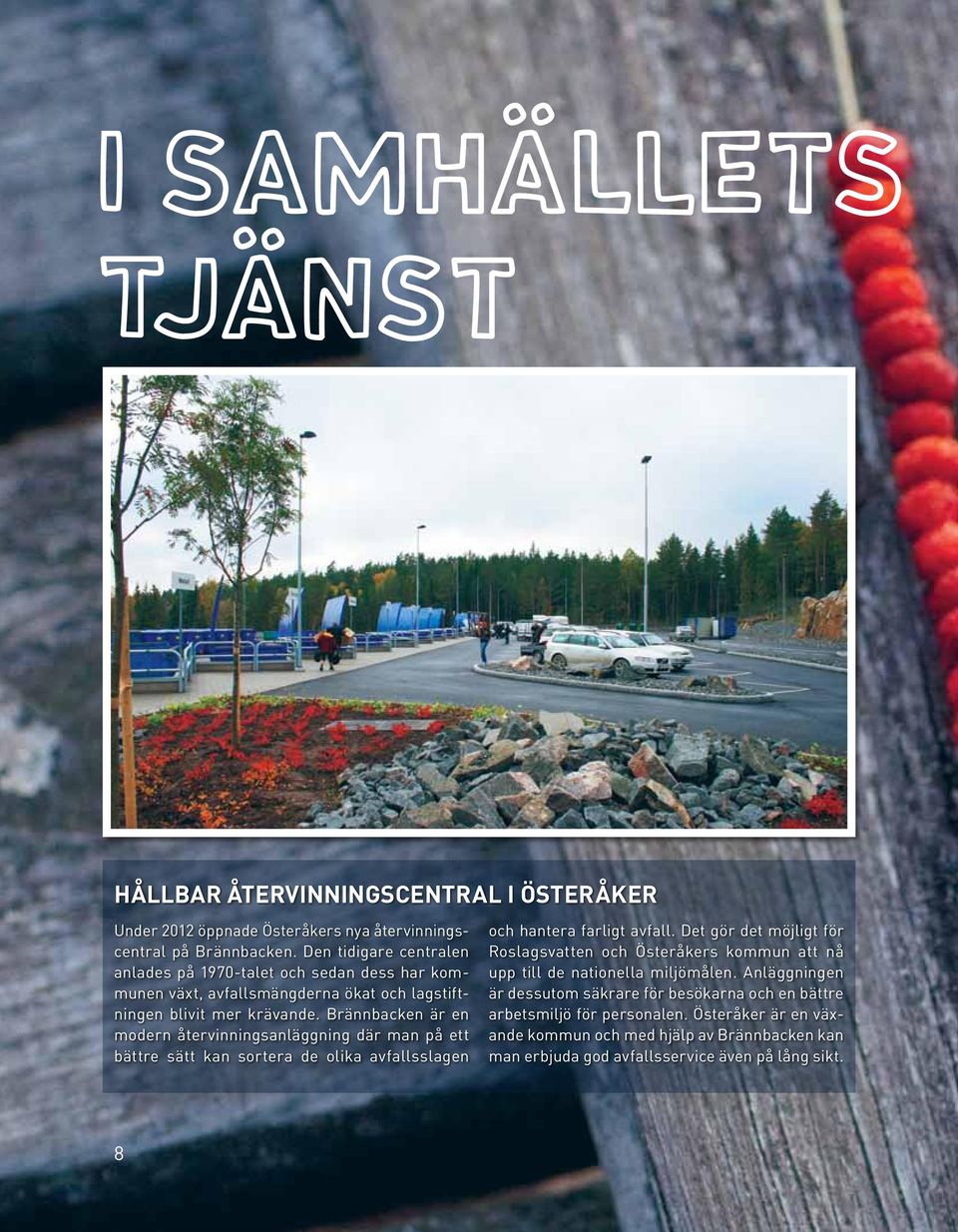 Brännbacken är en modern återvinningsanläggning där man på ett bättre sätt kan sortera de olika avfallsslagen och hantera farligt avfall.