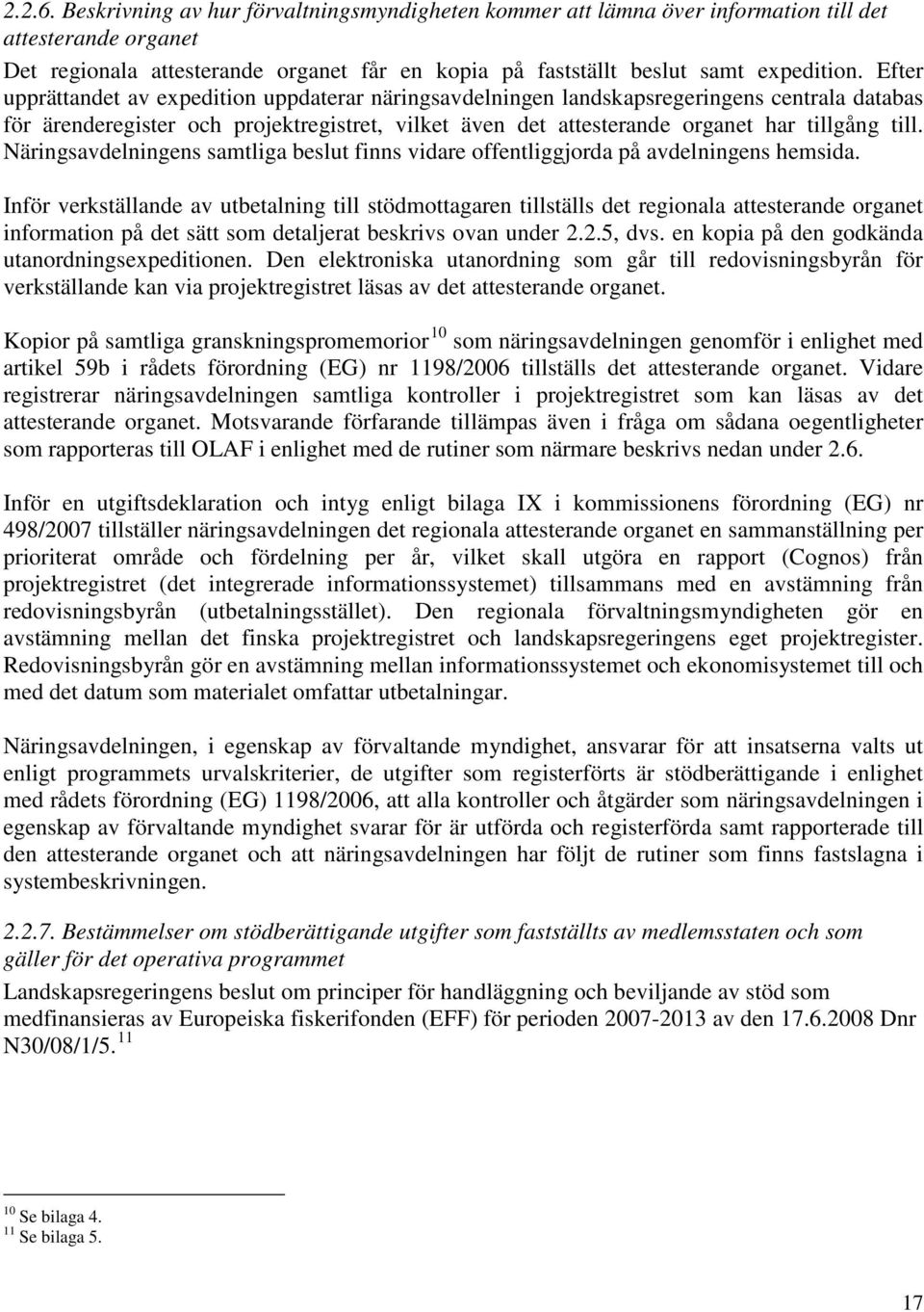 Näringsavdelningens samtliga beslut finns vidare offentliggjorda på avdelningens hemsida.