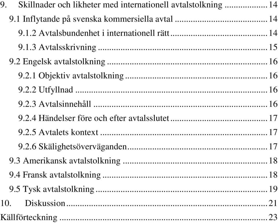 .. 16 9.2.4 Händelser före och efter avtalsslutet... 17 9.2.5 Avtalets kontext... 17 9.2.6 Skälighetsöverväganden... 17 9.3 Amerikansk avtalstolkning.