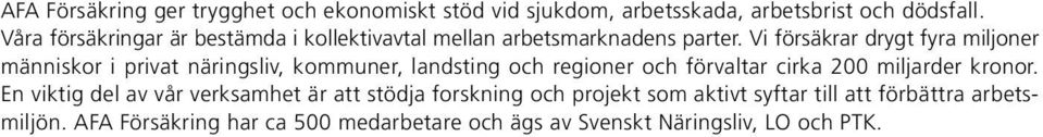 Vi försäkrar drygt fyra miljoner människor i privat näringsliv, kommuner, landsting och regioner och förvaltar cirka 200