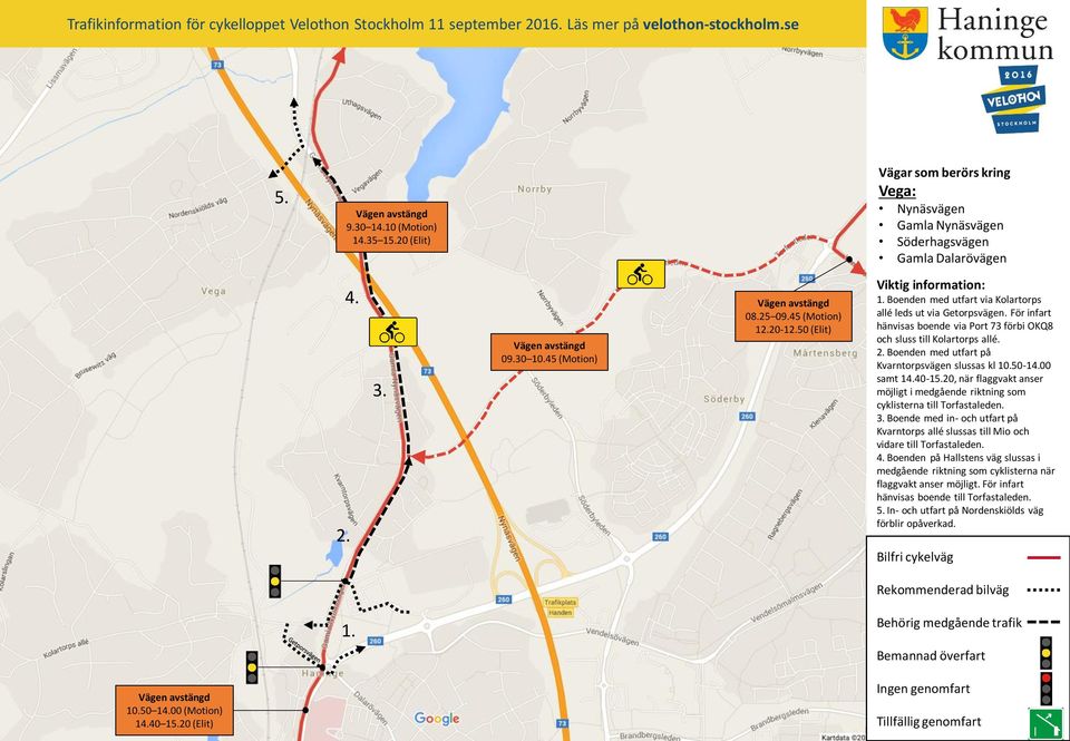 Boenden med utfart på Kvarntorpsvägen slussas kl 10.50-100 samt 140-15.20, när flaggvakt anser möjligt i medgående riktning som cyklisterna till Torfastaleden.