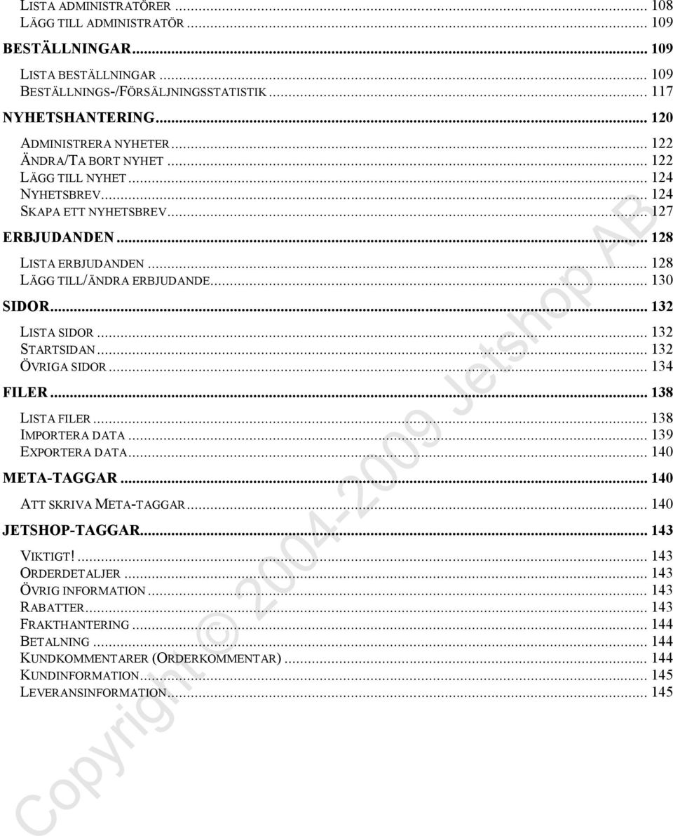 .. 132 LISTA SIDOR... 132 STARTSIDAN... 132 ÖVRIGA SIDOR... 134 FILER... 138 LISTA FILER... 138 IMPORTERA DATA... 139 EXPORTERA DATA... 140 META-TAGGAR... 140 ATT SKRIVA META-TAGGAR.