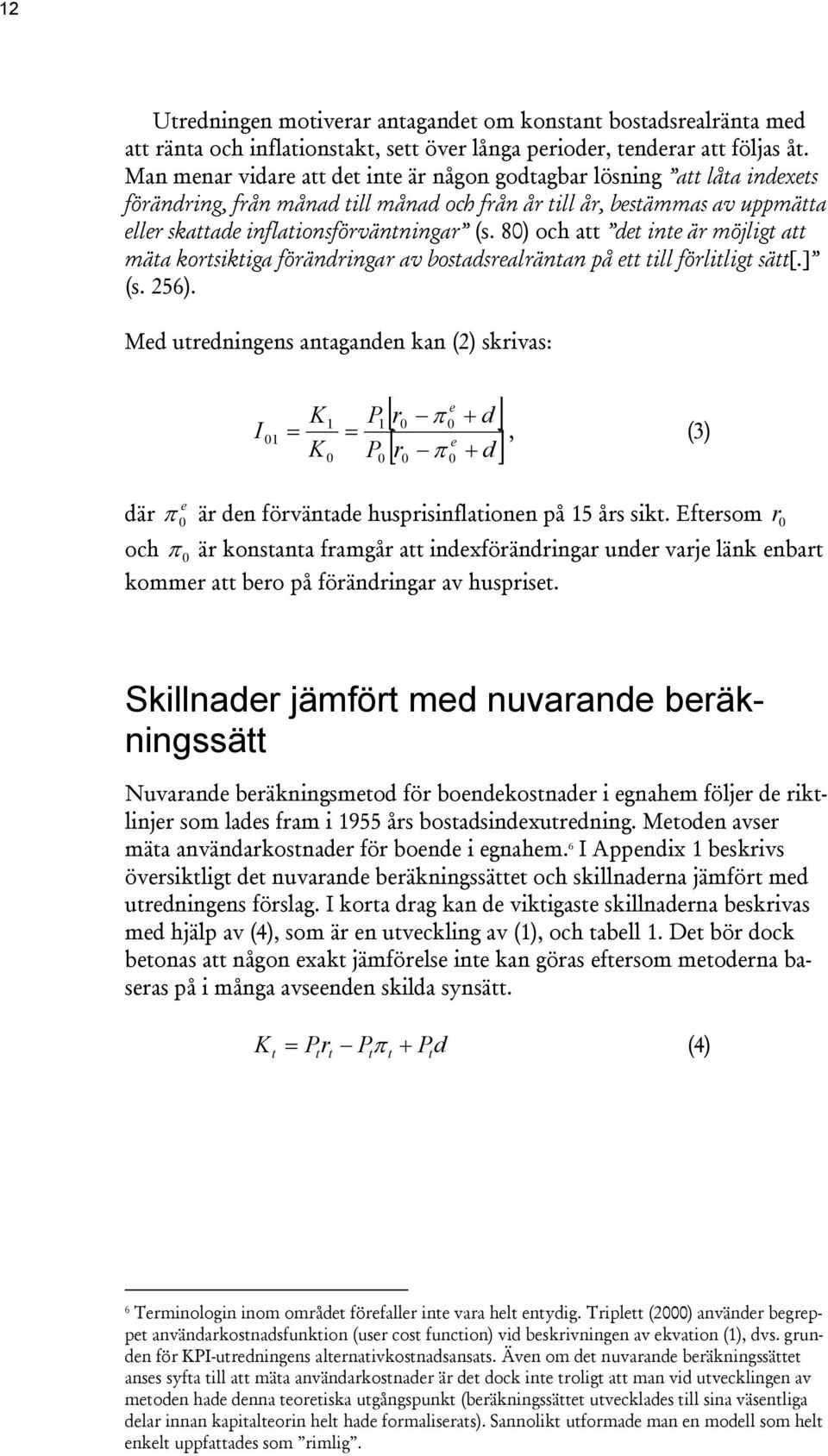 8) och a de ine är möjlig a mäa korsikiga förändringar av bosadsrealränan på e ill förlilig sä[.] (s. 256).